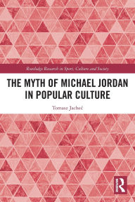 Title: The Myth of Michael Jordan in Popular Culture, Author: Tomasz Jachec