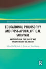 Educational Philosophy and Post-Apocalyptical Survival: An Educational Philosophy and Theory Reader Volume XIV