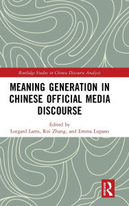 Title: Meaning Generation in Chinese Official Media Discourse, Author: Lutgard Lams