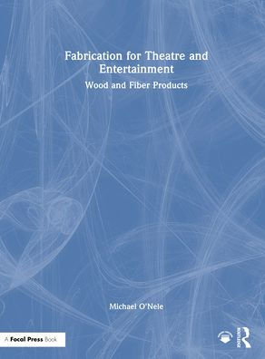 Fabrication for Theatre and Entertainment: Wood and Fiber Products