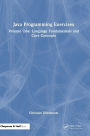 Java Programming Exercises: Volume One: Language Fundamentals and Core Concepts