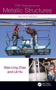 Title: FRP-Strengthened Metallic Structures, Author: Xiao-Ling Zhao