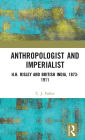 Anthropologist and Imperialist: H.H. Risley and British India, 1873-1911