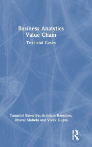 Title: Business Analytics Value Chain: Text and Cases, Author: Tanushri Banerjee
