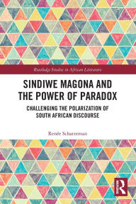 Title: Sindiwe Magona and the Power of Paradox: Challenging the Polarization of South African Discourse, Author: Renée Schatteman