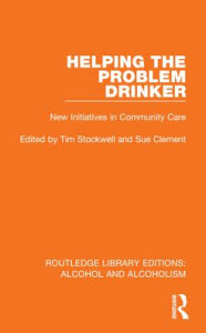 Title: Helping the Problem Drinker: New Initiatives in Community Care, Author: Tim Stockwell