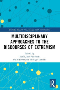 Title: Multidisciplinary Approaches to the Discourses of Extremism, Author: Katie Jane Patterson