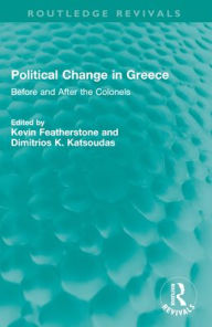 Title: Political Change in Greece: Before and After the Colonels, Author: Kevin Featherstone