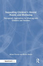 Supporting Children's Mental Health and Wellbeing: Therapeutic Approaches for Working with Children and Families