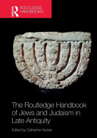 Title: The Routledge Handbook of Jews and Judaism in Late Antiquity, Author: Catherine Hezser