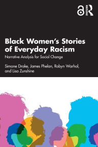 Title: Black Women's Stories of Everyday Racism: Narrative Analysis for Social Change, Author: Simone Drake