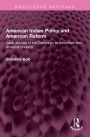 American Indian Policy and American Reform: Case Studies of the Campaign to Assimilate the American Indians