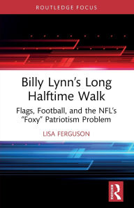 Title: Billy Lynn's Long Halftime Walk: Flags, Football, and the NFL's 