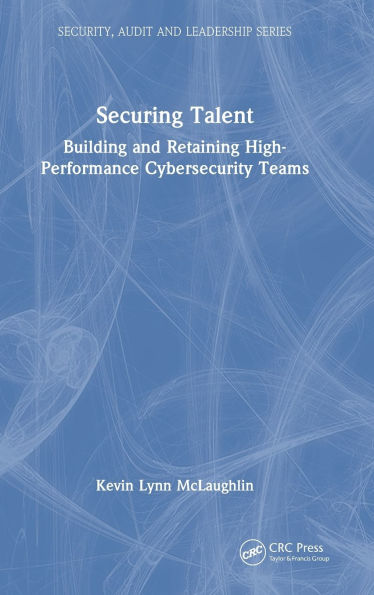 Securing Talent: Building and Retaining High-Performance Cybersecurity Teams