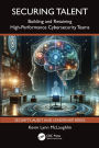 Securing Talent: Building and Retaining High-Performance Cybersecurity Teams