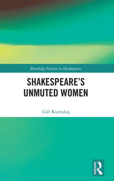 Shakespeare's Unmuted Women