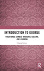 Introduction to Guoxue: Traditional Chinese Thoughts, Culture, and Learning