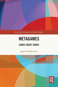 Title: Metagames: Games about Games, Author: Agata Waszkiewicz