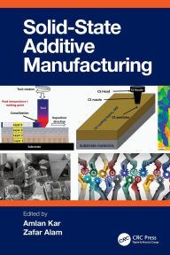 Title: Solid State Additive Manufacturing, Author: Amlan Kar
