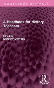Title: A Handbook for History Teachers, Author: Dorothy Dymond