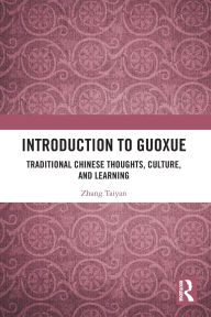 Title: Introduction to Guoxue: Traditional Chinese Thoughts, Culture, and Learning, Author: Zhang Taiyan