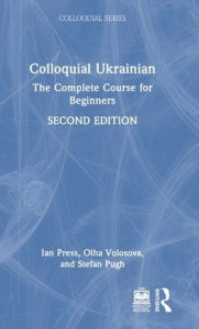 Title: Colloquial Ukrainian: The Complete Course for Beginners, Author: Ian Press