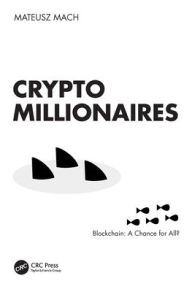 Title: Crypto Millionaires: Blockchain: A Chance for All?, Author: Mateusz Mach