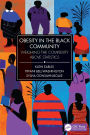 Obesity in the Black Community: Weighing the Complexity above Statistics