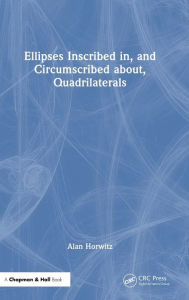 Title: Ellipses Inscribed in, and Circumscribed about, Quadrilaterals, Author: Alan Horwitz