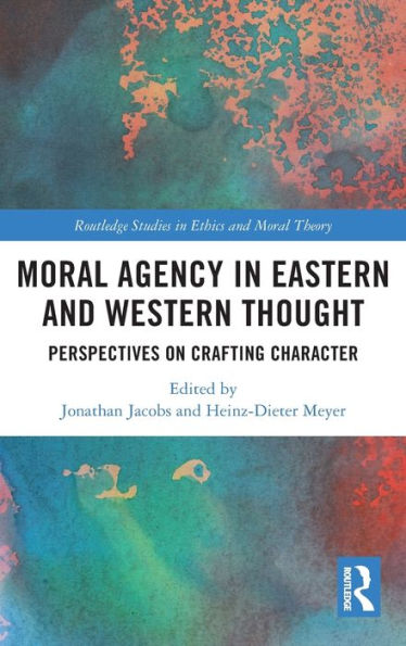 Moral Agency in Eastern and Western Thought: Perspectives on Crafting Character