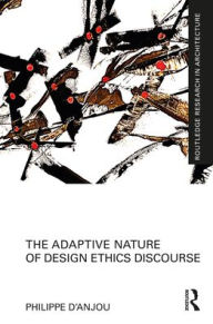 Title: The Adaptive Nature of Design Ethics Discourse, Author: Philippe d'Anjou