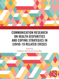 Title: Communication Research on Health Disparities and Coping Strategies in COVID-19 Related Crises, Author: Rukhsana Ahmed