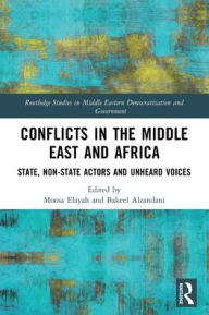 Title: Conflicts in the Middle East and Africa: State, Non-State Actors and Unheard Voices, Author: Moosa Elayah