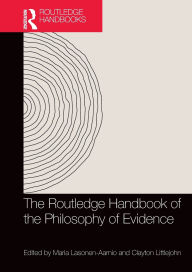 Title: The Routledge Handbook of the Philosophy of Evidence, Author: Maria Lasonen-Aarnio