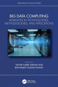 Title: Big Data Computing: Advances in Technologies, Methodologies, and Applications, Author: Tanvir Habib Sardar