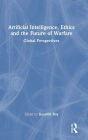 Artificial Intelligence, Ethics and the Future of Warfare: Global Perspectives