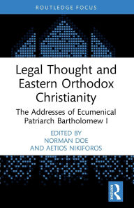 Title: Legal Thought and Eastern Orthodox Christianity: The Addresses of Ecumenical Patriarch Bartholomew I, Author: Norman Doe