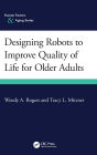 Designing Robots to Improve Quality of Life for Older Adults