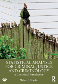 Title: Statistical Analyses for Criminal Justice and Criminology: A Conceptual Introduction, Author: Michael J. DeValve