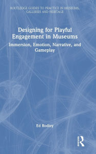Title: Designing for Playful Engagement in Museums: Immersion, Emotion, Narrative, and Gameplay, Author: Ed Rodley
