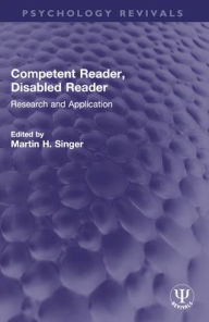 Title: Competent Reader, Disabled Reader: Research and Application, Author: Martin H. Singer