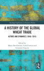 A History of the Global Wheat Trade: Actors and Dynamics (1840-1914)