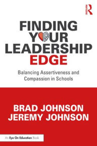 Title: Finding Your Leadership Edge: Balancing Assertiveness and Compassion in Schools, Author: Brad Johnson