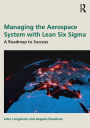 Managing the Aerospace System with Lean Six Sigma: A Roadmap to Success