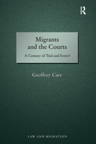 Title: Migrants and the Courts: A Century of Trial and Error?, Author: Geoffrey Care