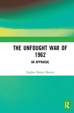 The Unfought War of 1962: An Appraisal