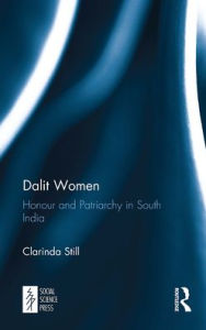 Title: Dalit Women: Honour and Patriarchy in South India, Author: Clarinda Still