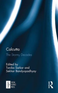 Title: Calcutta: The Stormy Decades, Author: Tanika Sarkar