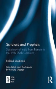Title: Scholars and Prophets: Sociology of India from France in the 19th-20th Centuries, Author: Roland Lardinois