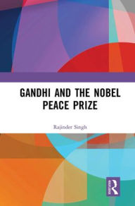 Title: Gandhi and the Nobel Peace Prize, Author: Rajinder Singh